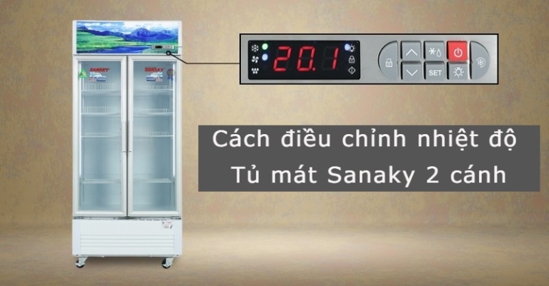 Cách chỉnh nhiệt độ tủ mát Sanaky 2 cánh và 3 cánh chính xác nhất mà có thể bạn chưa biết